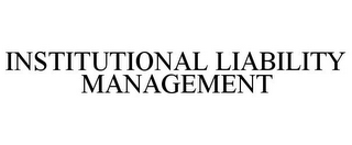 INSTITUTIONAL LIABILITY MANAGEMENT