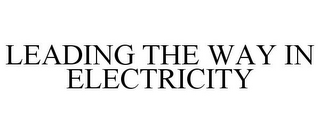 LEADING THE WAY IN ELECTRICITY