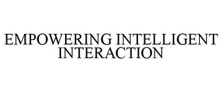 EMPOWERING INTELLIGENT INTERACTION