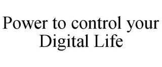 POWER TO CONTROL YOUR DIGITAL LIFE