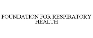 FOUNDATION FOR RESPIRATORY HEALTH