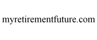 MYRETIREMENTFUTURE.COM