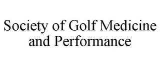 SOCIETY OF GOLF MEDICINE AND PERFORMANCE