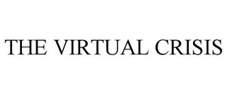 THE VIRTUAL CRISIS