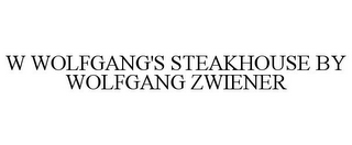 W WOLFGANG'S STEAKHOUSE BY WOLFGANG ZWIENER