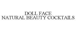 DOLL FACE NATURAL BEAUTY COCKTAILS