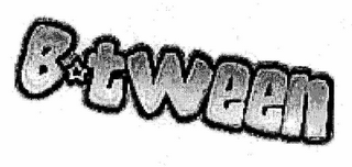 B TWEEN