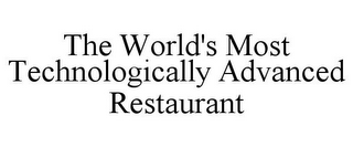 THE WORLD'S MOST TECHNOLOGICALLY ADVANCED RESTAURANT