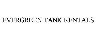 EVERGREEN TANK RENTALS