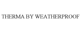 THERMA BY WEATHERPROOF