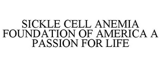 SICKLE CELL ANEMIA FOUNDATION OF AMERICA A PASSION FOR LIFE