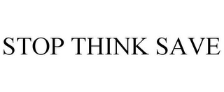 STOP THINK SAVE