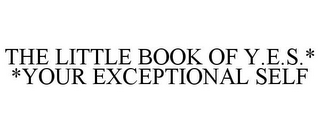 THE LITTLE BOOK OF Y.E.S.* *YOUR EXCEPTIONAL SELF