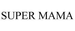 SUPER MAMA
