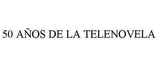 50 AÑOS DE LA TELENOVELA