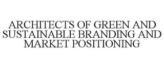 ARCHITECTS OF GREEN AND SUSTAINABLE BRANDING AND MARKET POSITIONING