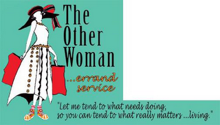 THE OTHER WOMAN...ERRAND SERVICE "LET ME TEND TO WHAT NEEDS DOING, SO YOU CAN TEND TO WHAT REALLY MATTERS...LIVING."