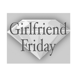 GIRLFRIEND FRIDAY