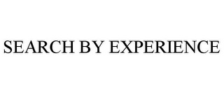 SEARCH BY EXPERIENCE