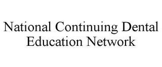 NATIONAL CONTINUING DENTAL EDUCATION NETWORK