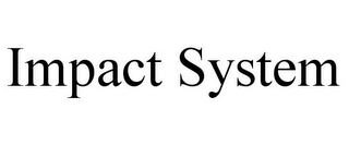 IMPACT SYSTEM