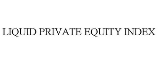 LIQUID PRIVATE EQUITY INDEX