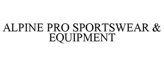 ALPINE PRO SPORTSWEAR & EQUIPMENT