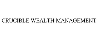 CRUCIBLE WEALTH MANAGEMENT