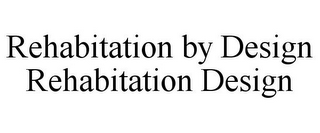 REHABITATION BY DESIGN REHABITATION DESIGN