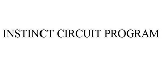 INSTINCT CIRCUIT PROGRAM