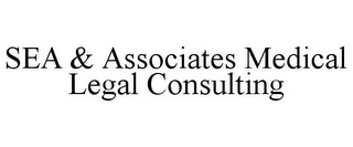 SEA & ASSOCIATES MEDICAL LEGAL CONSULTING