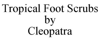 TROPICAL FOOT SCRUBS BY CLEOPATRA