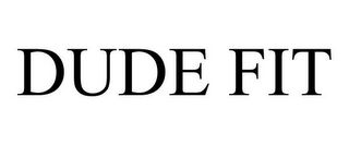 DUDE FIT