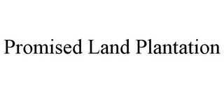 PROMISED LAND PLANTATION