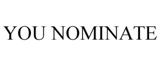 YOU NOMINATE