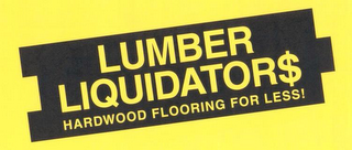 LUMBER LIQUIDATOR$ HARDWOOD FLOORING FOR LESS!