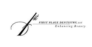 1ST FIRST PLACE DENTISTRY, LLC ENHANCING BEAUTY
