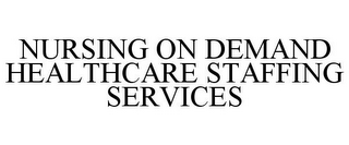 NURSING ON DEMAND HEALTHCARE STAFFING SERVICES