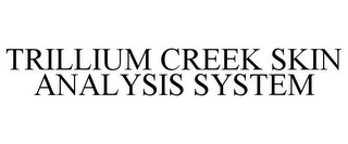 TRILLIUM CREEK SKIN ANALYSIS SYSTEM