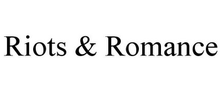 RIOTS & ROMANCE