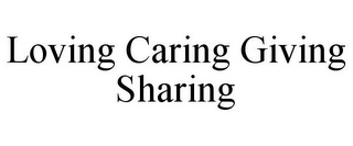 LOVING CARING GIVING SHARING