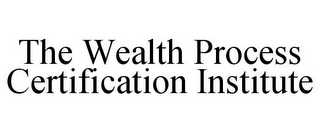 THE WEALTH PROCESS CERTIFICATION INSTITUTE