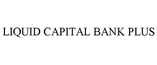 LIQUID CAPITAL BANK PLUS