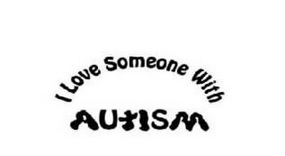 I LOVE SOMEONE WITH AUTISM