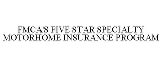 FMCA'S FIVE STAR SPECIALTY MOTORHOME INSURANCE PROGRAM