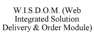 W.I.S.D.O.M. (WEB INTEGRATED SOLUTION DELIVERY & ORDER MODULE)