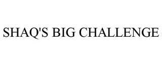 SHAQ'S BIG CHALLENGE