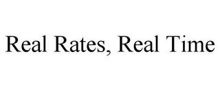 REAL RATES, REAL TIME