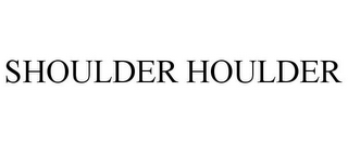 SHOULDER HOULDER