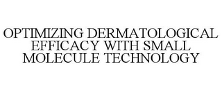 OPTIMIZING DERMATOLOGICAL EFFICACY WITH SMALL MOLECULE TECHNOLOGY